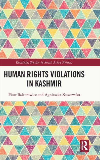 Cover for Balcerowicz, Piotr (University of Warsaw, Poland) · Human Rights Violations in Kashmir - Routledge Studies in South Asian Politics (Hardcover Book) (2022)