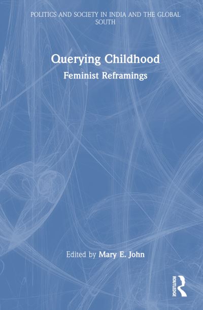 Querying Childhood: Feminist Reframings - Politics and Society in India and the Global South (Paperback Book) (2024)