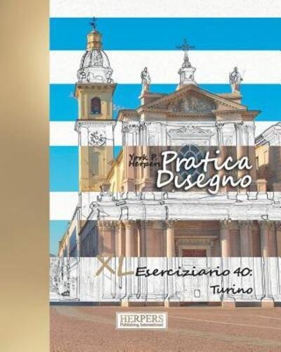 Pratica Disegno - XL Eserciziario 40 Turino - York P. Herpers - Boeken - Independently published - 9781080894499 - 16 juli 2019