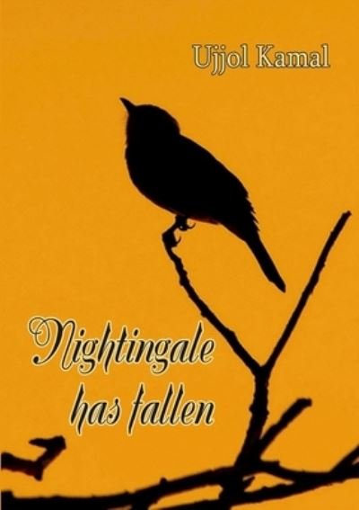 Cover for Ujjol Kamal · Nightingale Has Fallen (Bog) (2012)
