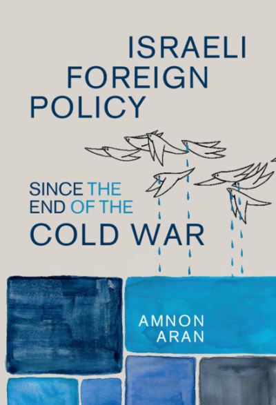 Cover for Aran, Amnon (City University London) · Israeli Foreign Policy since the End of the Cold War - Cambridge Middle East Studies (Hardcover Book) (2020)