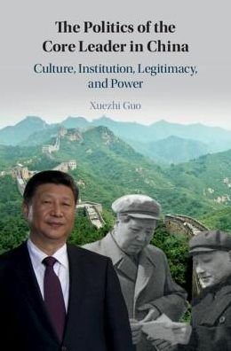 Cover for Guo, Xuezhi (Guilford College, North Carolina) · The Politics of the Core Leader in China: Culture, Institution, Legitimacy, and Power (Innbunden bok) (2019)