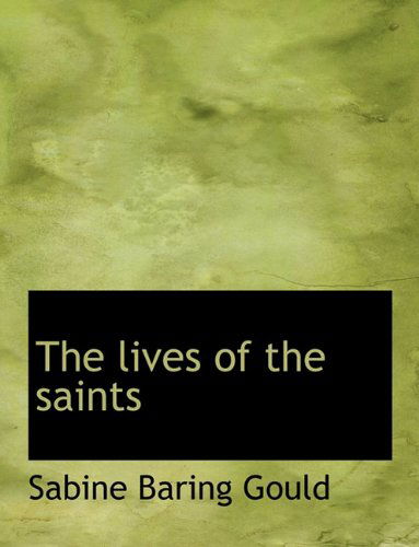 Cover for Sabine Baring Gould · The Lives of the Saints (Hardcover Book) (2009)