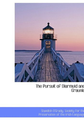 The Pursuit of Diarmuid and Graunia - Standish O'grady - Books - BiblioLife - 9781117671499 - December 3, 2009