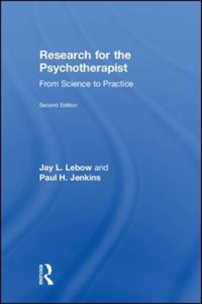 Cover for Lebow, Jay L. (The Family Institute at Northwestern University, Illinois, USA) · Research for the Psychotherapist: From Science to Practice (Hardcover Book) (2018)