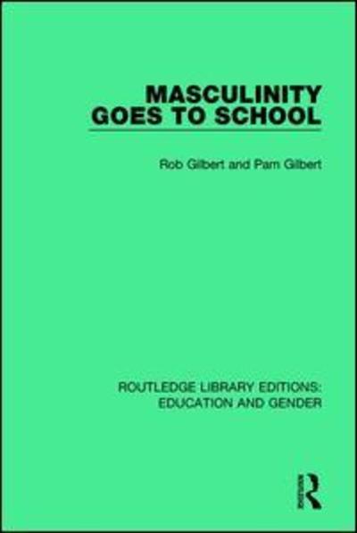 Cover for Rob Gilbert · Masculinity Goes to School - Routledge Library Editions: Education and Gender (Paperback Book) (2018)