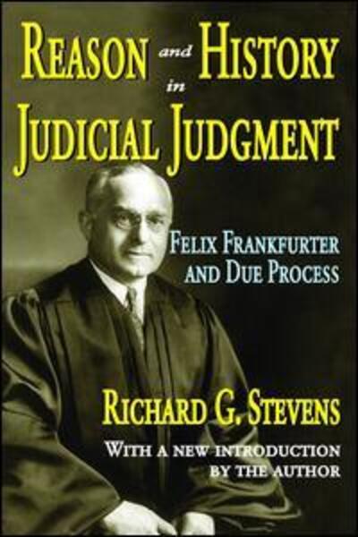 Cover for Richard Stevens · Reason and History in Judicial Judgment: Felix Frankfurter and Due Process (Hardcover Book) (2017)