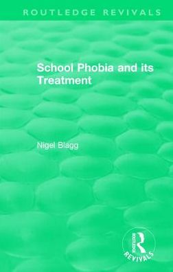 Cover for Nigel Blagg · School Phobia and its Treatment (1987) - Routledge Revivals (Hardcover Book) (2017)