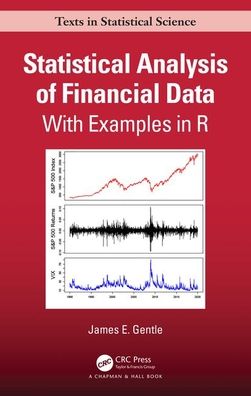 Cover for Gentle, James (George Mason University) · Statistical Analysis of Financial Data: With Examples In R - Chapman &amp; Hall / CRC Texts in Statistical Science (Hardcover Book) (2020)