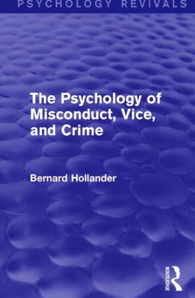 Cover for Bernard Hollander · The Psychology of Misconduct, Vice, and Crime (Psychology Revivals) - Psychology Revivals (Hardcover Book) (2014)