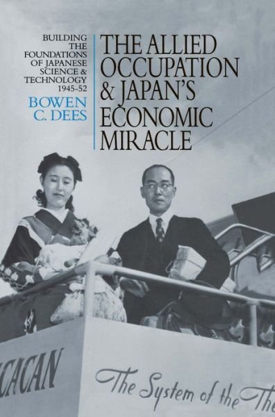 Cover for Bowen C. Dees · The Allied Occupation and Japan's Economic Miracle: Building the Foundations of Japanese Science and Technology 1945-52 - Japan Library (Paperback Book) (2016)