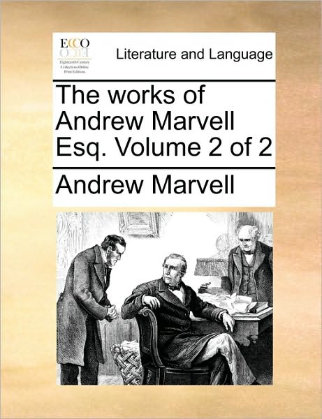 The Works of Andrew Marvell Esq. Volume 2 of 2 - Andrew Marvell - Livros - Gale Ecco, Print Editions - 9781170140499 - 9 de junho de 2010