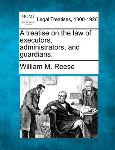 Cover for William M. Reese · A Treatise on the Law of Executors, Administrators, and Guardians. (Paperback Book) (2010)