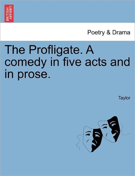 Cover for Ms Rd Taylor · The Profligate. a Comedy in Five Acts and in Prose. (Paperback Bog) (2011)