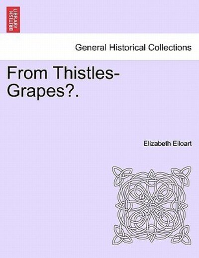 Cover for Elizabeth Eiloart · From Thistles-grapes?. (Pocketbok) (2011)
