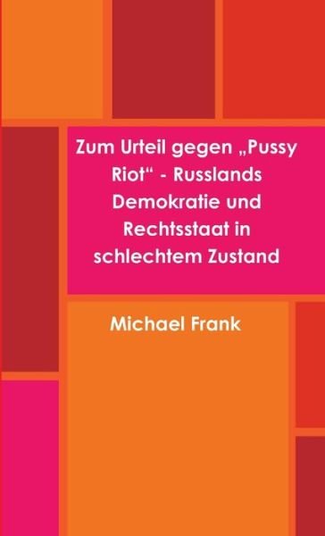 Cover for Michael Frank · Zum Urteil Gegen Pussy Riot - Russlands Demokratie und Rechtsstaat in Schlechtem Zustand (Bog) (2013)