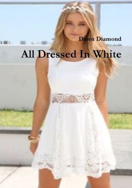 Cover for Dawn Diamond · All Dressed In White (Paperback Book) (2015)