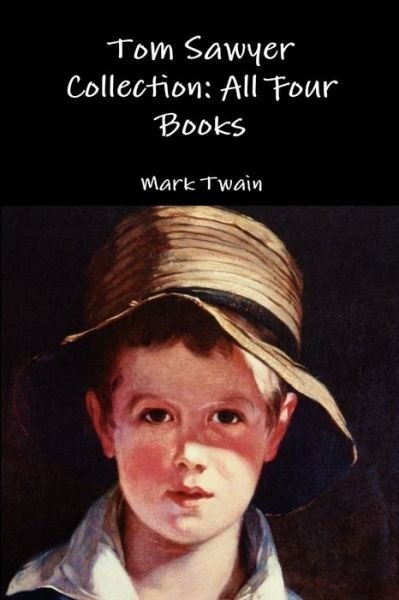 Tom Sawyer Collection: All Four Books - Mark Twain - Books - Lulu.com - 9781329601499 - October 6, 2015