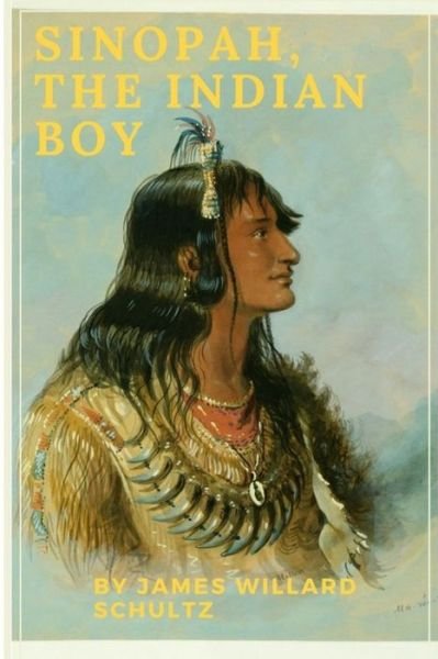 Cover for James Willard Schultz · Sinopah, the Indian Boy (Paperback Book) (2018)