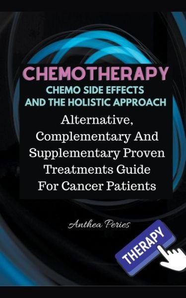 Cover for Anthea Peries · Chemotherapy Chemo Side Effects And The Holistic Approach (Paperback Book) (2021)