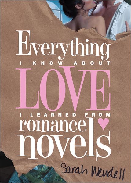 Cover for Sarah Wendell · Everything I Know About Love I Learned from Romance Novels (Paperback Book) (2011)