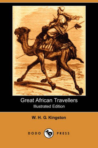 Cover for W. H. G. Kingston · Great African Travellers (Illustrated Edition) (Dodo Press) (Taschenbuch) [Illustrated edition] (2007)