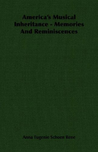 Cover for Anna Eugenie Schoen Rene · America's Musical Inheritance - Memories and Reminiscences (Pocketbok) (2007)