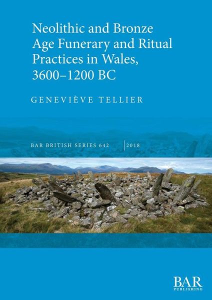 Cover for Geneviève Tellier · Neolithic and Bronze Age Funerary and Ritual Practices in Wales 3600-1200 BC (Paperback Book) (2018)