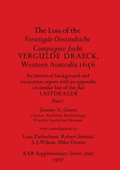 Cover for Jeremy N Green · The Loss of the Verenigde Oostindische Compagnie Jacht VERGULDE DRAECK, Western Australia 1656, Part i : historical background and excavation report ... : 36 (Paperback Book) (1977)