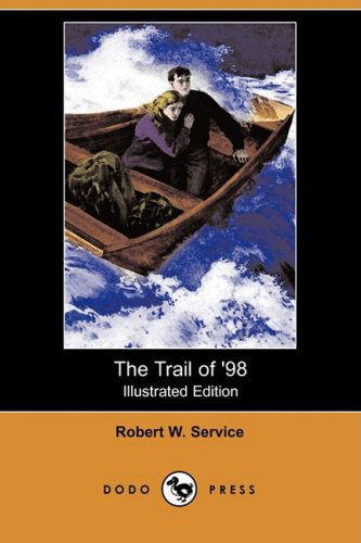 Cover for Robert W. Service · The Trail of '98 (Illustrated Edition) (Dodo Press) (Paperback Book) [Illustrated, Ill edition] (2008)