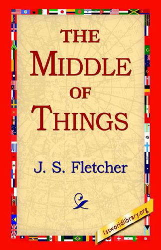 Cover for J. S. Fletcher · The Middle of Things (Paperback Book) (2005)