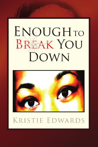 Enough to Break You Down - Kristie Edwards - Books - Xlibris - 9781425772499 - August 30, 2007