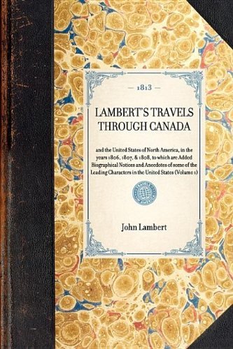 Cover for John Lambert · Lambert's Travels Through Canada Vol. 1: to Which Are Added Biographical Notices and Anecdotes of Some of the Leading Characters in the United States Volume 1 (Travel in America) (Taschenbuch) (2007)
