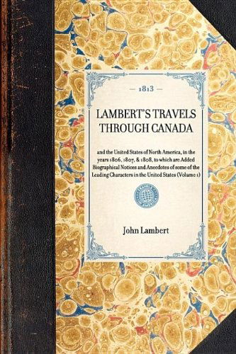 Lambert's Travels Through Canada Vol. 1: to Which Are Added Biographical Notices and Anecdotes of Some of the Leading Characters in the United States Volume 1 (Travel in America) - John Lambert - Livros - Applewood Books - 9781429000499 - 31 de janeiro de 2007