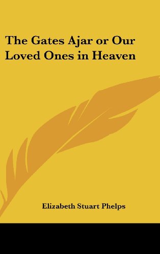 Cover for Elizabeth Stuart Phelps · The Gates Ajar or Our Loved Ones in Heaven (Hardcover Book) (2005)