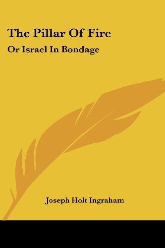 Cover for Joseph Holt Ingraham · The Pillar of Fire: or Israel in Bondage (Paperback Book) (2007)