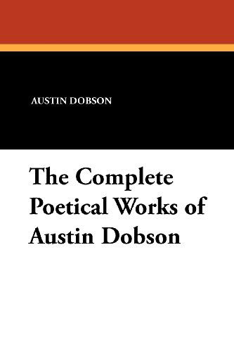 The Complete Poetical Works of Austin Dobson - Austin Dobson - Livres - Wildside Press - 9781434413499 - 11 octobre 2024