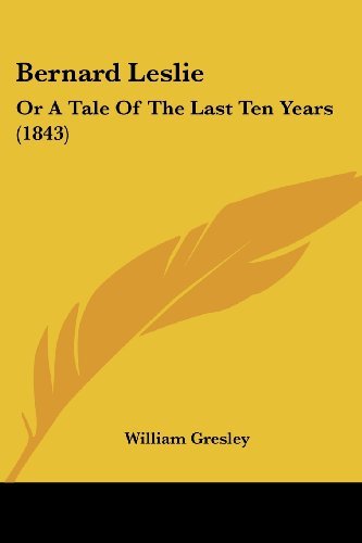 Cover for William Gresley · Bernard Leslie: or a Tale of the Last Ten Years (1843) (Paperback Bog) (2008)