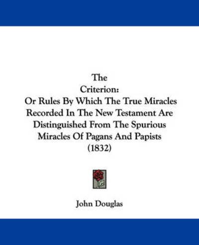 Cover for John Douglas · The Criterion: or Rules by Which the True Miracles Recorded in the New Testament Are Distinguished from the Spurious Miracles of Paga (Paperback Book) (2008)