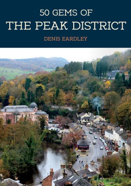 Cover for Denis Eardley · 50 Gems of the Peak District: The History &amp; Heritage of the Most Iconic Places - 50 Gems (Paperback Book) (2019)