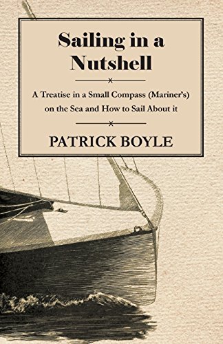 Cover for Patrick Boyle · Sailing in a Nutshell - a Treatise in a Small Compass (Mariner's) on the Sea and How to Sail About It (Paperback Book) (2011)