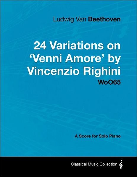 Cover for Ludwig Van Beethoven · Ludwig Van Beethoven - 24 Variations on 'venni Amore' by Vincenzio Righini - Woo65 - a Score for Solo Piano (Paperback Book) (2012)