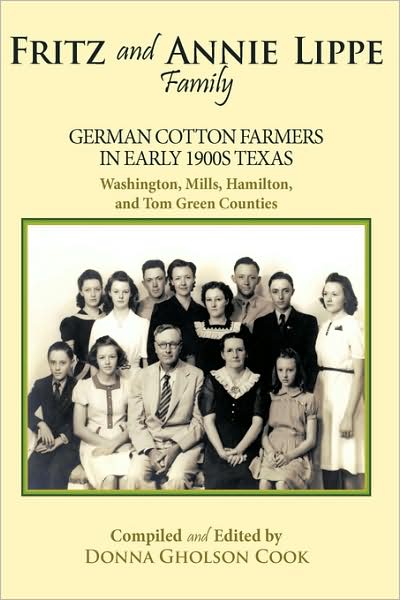 Cover for Donna Gholson Cook · Fritz and Annie Lippe Family: German Cotton Farmers in Early 1900s Texas--washington, Mills, Hamilton, and Tom Green Counties (Hardcover Book) (2009)