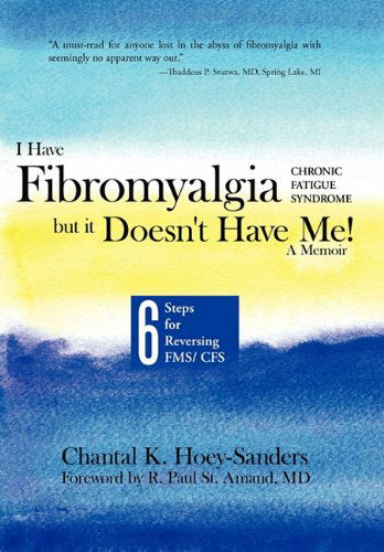 I Have Fibromyalgia / Chronic Fatigue Syndrome, but It Doesn't Have Me! a Memoir: Six Steps for Reversing Fms/ Cfs - Chantal K. Hoey-sanders - Bøker - Balboa Press - 9781452501499 - 28. mars 2011