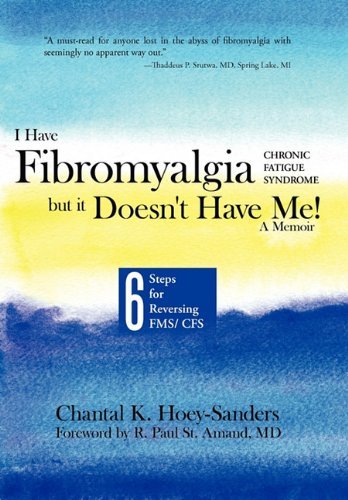 Cover for Chantal K. Hoey-sanders · I Have Fibromyalgia / Chronic Fatigue Syndrome, but It Doesn't Have Me! a Memoir: Six Steps for Reversing Fms/ Cfs (Innbunden bok) (2011)