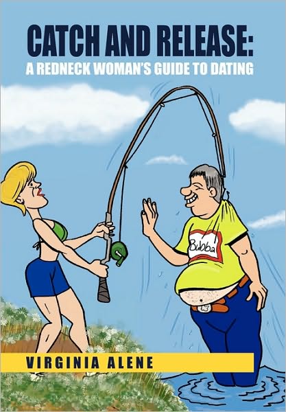 Cover for Virginia Alene · Catch and Release: a Redneck Woman's Guide to Dating (Paperback Bog) (2010)