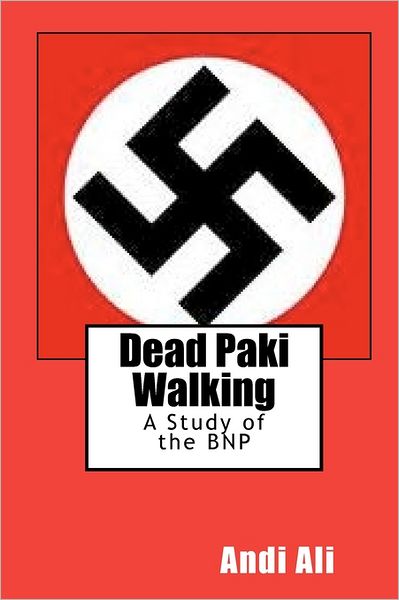 Cover for Andi Ali · Dead Paki Walking: a Study of the Bnp (Paperback Book) (2010)