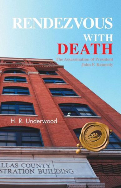 Rendezvous with Death: the Assassination of President John F. Kennedy - H R Underwood - Books - Trafford Publishing - 9781466953499 - January 30, 2013