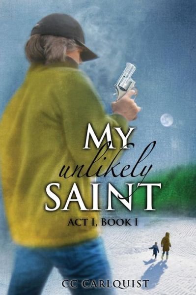 Cover for Cc Carlquist · My Unlikely Saint: Act 1. Book I. (Paperback Bog) (2012)