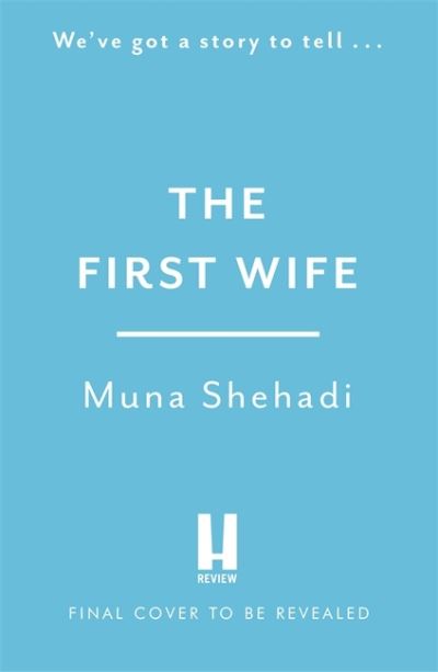 Cover for Muna Shehadi · The First Wife: An electric and emotional read of dramatic secrets you won't be able to put down! (Paperback Bog) (2022)